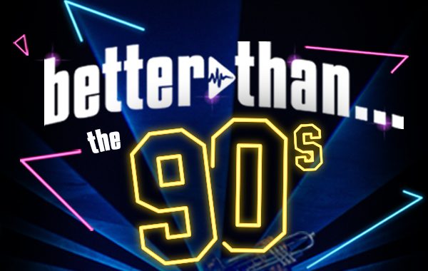 Better Than The 90s